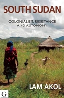 South Sudan: Colonialism,  Resistance and Autonomy