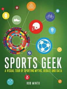 Sports Geek: A Visual Tour of Sporting Myths,  Debate and Data