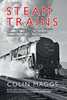 Steam Trains: The Magnificent History of Britain`s Locomotives from Stephenson`s Rocket to BR`s Evening Star