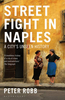 Street Fight in Naples - A City`s Unseen History