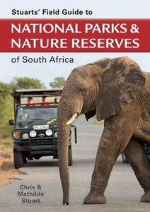 Stuarts` Field Guide to National Parks and Nature Reserves of South Africa