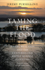 Taming the Flood: Rivers,  Wetlands and the Centuries-Old Battle Against Flooding