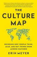 The Culture Map: Decoding How People Think,  Lead,  and Get Things Done Across Cultures