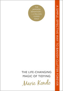 The Life-changing Magic of Tidying: A Simple,  Effective Way to Banish Clutter Forever