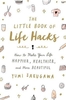 The Little Book of Life Hacks: How to Make Your Life Happier,  Healthier,  and More Beautiful