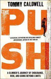The Push: A Climber`s Journey of Endurance,  Risk,  and Going Beyond Limits