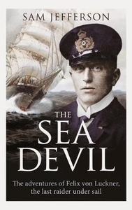 The Sea Devil: The Adventures of Count Felix von Luckner,  the Last Raider under Sail
