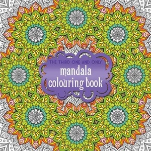 The Third One and Only Mandala Colouring Book: the Third One and Only Mandala Colouring Book: 2015