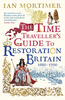 The Time Traveller`s Guide to Restoration Britain: Life in the Age of Samuel Pepys,  Isaac Newton and The Great Fire of London