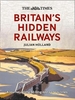 The Times Britain`s Hidden Railways: A journey along 50 long-lost railway lines