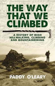 The Way That We Climbed: A History of Irish Hillwalking,  Climbing and Mountaineering