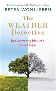 The Weather Detective: Rediscovering Nature`s Secret Signs