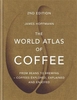 The World Atlas of Coffee: From beans to brewing - coffees explored,  explained and enjoyed