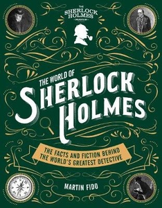 The World of Sherlock Holmes: The Facts and Fiction Behind the World`s Greatest Detective