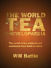The World Tea Encyclopaedia: The World of Tea Explored and Explained from Bush to Brew