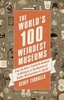 The World`s 100 Weirdest Museums: From the Moist Towelette Museum in Michigan to the Museum of Broken Relationships in Zagreb