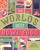 The World`s Best Bowl Food: Where to find it and how to make it
