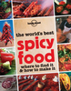 The World`s Best Spicy Food: Where to Find it and How to Make it