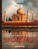 The World`s Great Wonders: How They Were Made and Why They are Amazing