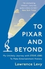 To Pixar and Beyond: My Unlikely Journey with Steve Jobs to Make Entertainment History