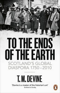 To the Ends of the Earth: Scotland`s Global Diaspora,  1750-2010