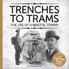 Trenches to Trams:The Life of a Bristol Tommy