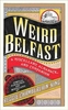 Weird Belfast: A Miscellany,  Almanack and Companion