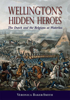 Wellington`s Hidden Heroes: The Dutch and the Belgians at Waterloo