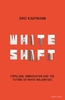 Whiteshift: Populism,  Immigration and the Future of White Majorities
