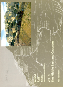 World Rail Atlas and Historical Summary: Vol. 8 The Middle East and Caucasus