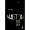 Ambition: Why Its Good To Want More And How To Get It