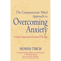 Compassionate Mind Approach To Overcoming Anxiety