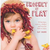 Crochet At Play - (30 Fun Hats,  Scarves,  Clothes And Toys For Kids To