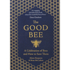 The Good Bee: A Celebration Of Bees And How To Save Them