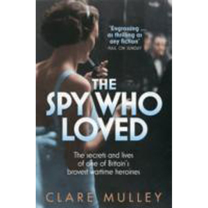The Spy Who Loved: The Secrets And Lives Of Christine Granville
