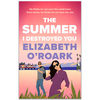 The Summer I Destroyed You By Elizabeth O