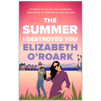 The Summer I Destroyed You By Elizabeth O