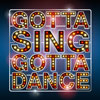 GOTTA SING,  GOTTA DANCE