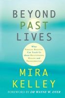 Beyond Past Lives: What Parallel Realities Can Teach Us about Relationships,  Healing and Transformation