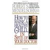 How to Raise a Healthy Child…In Spite of Your Doctor