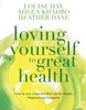 Loving Yourself to Great Health: How to Live a Nutrient-Rich Life for Health,  Happiness and Longevity