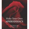 Make Your Own Aphrodisiacs