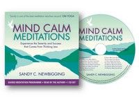 Mind Calm Meditations: Experience the Serenity and Success that Come from Thinking Less