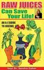 Raw Juices Can Save Your Life!