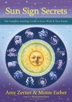 Sun Sign Secrets: The Complete Astrology Guide to Love,  Work,  and Your Future