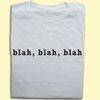 Blah blah blah T-shirt funny slogan T-shirt