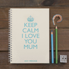 Personalised Notebook - Keep Calm I Love You Mum