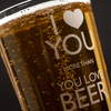 Personalised Pint Glass - I Love You More Than Beer
