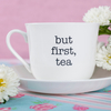 Personalised Teacup & Saucer - But First,  Tea