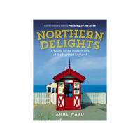 Northern Delights: A Guide to the Hidden Joys of the North of England